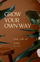 Grow Your Own Way: Whole, Well, and Worthy B0FHFBRR47 Book Cover