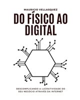 Do físico ao Digital: Descomplicando a lucratividade do seu negócio através da internet B0CTQ6TPMC Book Cover