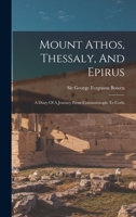 Mount Athos, Thessaly, And Epirus: A Diary Of A Journey From Constantinople To Corfu B0BPJV8XKB Book Cover