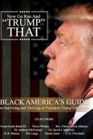 Now Go Run and Trump That: Black America's Guide to Surviving and Thriving in President Trump's America 1544960239 Book Cover