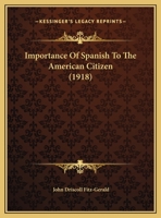 Importance Of Spanish To The American Citizen (1918) 1120629977 Book Cover