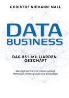 Data Business: Das 851-Milliarden-Geschäft: Wie digitale Transformation gelingt. Methoden, Hintergründe und Anekdoten (German Edition) 3384609271 Book Cover