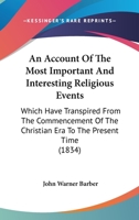 An Account Of The Most Important And Interesting Religious Events: Which Have Transpired From The Commencement Of The Christian Era To The Present Time 101691184X Book Cover