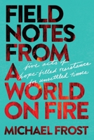 Field Notes from a World on Fire: Five Acts of Hope-Filled Resistance for Unsettled Times B0H5728HRB Book Cover