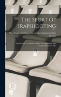 The Sport Of Trapshooting; Information For Shooters, Hints For Organizing And Conducting Gun Clubs 1017491534 Book Cover