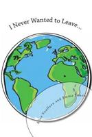 I Never Wanted to Leave? 1494995034 Book Cover