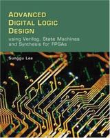 Advanced Digital Logic Design Using Verilog, State Machines, and Synthesis for FPGA's 0534551610 Book Cover