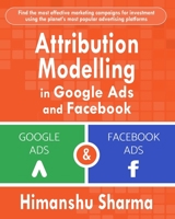 Attribution Modelling in Google Ads and Facebook 0368079619 Book Cover