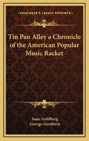 Tin Pan Alley a Chronicle of the American Popular Music Racket 1163203513 Book Cover