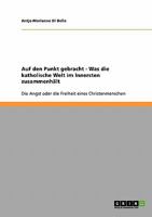Auf den Punkt gebracht - Was die katholische Welt im Innersten zusammenhält: Die Angst oder die Freiheit eines Christenmenschen 3638923630 Book Cover