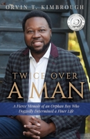 Twice Over a Man: A Fierce Memoir of an Orphan Boy Who Doggedly Determined a Finer Life 1955711348 Book Cover