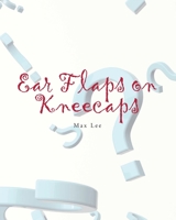 Ear Flaps on Kneecaps 1685171567 Book Cover