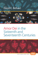 Amor Dei in the Sixteenth and Seventeenth Centuries 9042036869 Book Cover