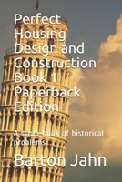 Perfect Housing Design and Construction Book 1 Paperback Edition: A scrap-book of historical problems B08SZ1FVQ6 Book Cover