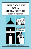 Liturgical Art for a Media Culture (American Essays in Liturgy) 0814629687 Book Cover