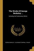 The Works of George Berkeley ...: Including His Posthumous Works 1355019184 Book Cover