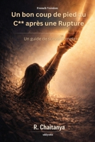 Un bon coup de pied au C** après une Rupture Un guide de survie complet (French Edition) 9353534429 Book Cover