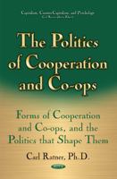 Politics of Cooperation and Co-Ops : Forms of Cooperation and Co-Ops and the Politics That Shape Them 1536101575 Book Cover