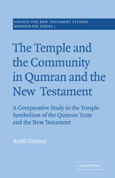 The Temple and the Community in Qumran and the New Testament: A Comparative Study in the Temple Symbolism of the Qumran Texts and the New Testament (Society for New Testament Studies Monograph Series) 0521020484 Book Cover