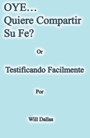 OYE...Quiere Compartir Su Fe? Or Testificando Facilmente B0C5KL5TL3 Book Cover
