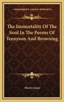 The Immortality of the Soul the Poems of Tennyson and Browing 1425497209 Book Cover