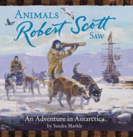 Animals Robert Scott Saw: An Adventure in Antarctica 081184918X Book Cover