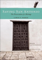 Saving San Antonio: The Precarious Preservation of a Heritage 0896723720 Book Cover