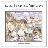 For the Love of the Yankees: An A-to-Z Primer for Yankee Fans of All Ages 1572435798 Book Cover