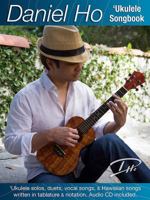 Daniel Ho 'Ukulele Songbook: 'Ukulele Solos, Duets, Vocal Songs, & Hawaiian Songs Written in Tablature & Notation, Book & CD 0984292888 Book Cover