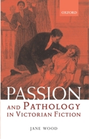 Passion and Pathology in Victorian Fiction 0199247137 Book Cover