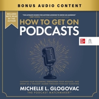 How to Get On Podcasts: Cultivate Your Following, Strengthen Your Message, and Grow as a Thought Leader through Podcast Guesting B0CW7BSNM2 Book Cover