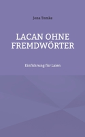 Lacan ohne Fremdwörter: Einführung für Laien 3755709716 Book Cover