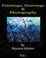 Paintings, Drawings & Photography By Shannon Schober 0981867715 Book Cover