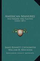 American Manures: And Farmers' And Planters' Guide 1164564668 Book Cover