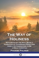 The Way of Holiness: With Notes by the Way; Being a Narrative of Experience Resulting from a Determination to Be a Bible Christian 1789875277 Book Cover