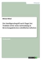 Der Intelligenzbegriff nach Piaget bei Toulmin sowie seine Anwendung in Bewertungskriterien schriftlicher Arbeiten 3638665615 Book Cover