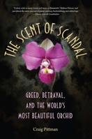 The Scent of Scandal: Greed, Betrayal, and the World's Most Beautiful Orchid 0813039746 Book Cover