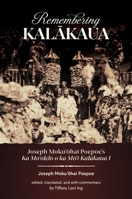 Remembering Kalākaua: Joseph Mokuʻōhai Poepoe's Ka Moʻolelo O Ka Mōʻī Kalākaua I 0824891929 Book Cover