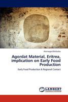 Agordat Material, Eritrea, implication on Early Food Production 3848497921 Book Cover