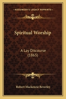 Spiritual Worship. A Lay Discourse 1022077759 Book Cover