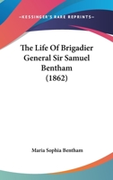 The Life Of Brigadier General Sir Samuel Bentham 1104916061 Book Cover