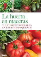 La huerta en macetas: Cultivo de vegetales en espacios pequeños 9876343459 Book Cover