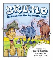 Bruno the Boisterous Blue Dog from the Bush 1925675513 Book Cover
