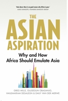 The Asian Aspiration : Why and How Africa Should Emulate Asia -- and What It Should Avoid 1787384454 Book Cover