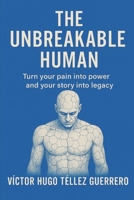 The unbreakable human: The Journey From Silence to Strength B0F5Y567XX Book Cover