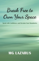 Break Free to Own Your Space: Speak with Confidence and Reclaim Your Boundaries 1919175342 Book Cover