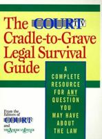 The Court TV Cradle-to-Grave Legal Survival Guide: A Complete Resource for Any Question You May Have About the Law 0316036633 Book Cover