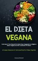 El Dieta Vegana: Costruisci i tuoi muscoli in modo sano seguendo la migliore dieta vegana ad alto contenuto proteico (Un'ampia selezione di deliziose ricette a base vegetale) 1837871787 Book Cover