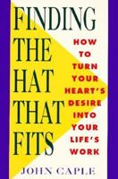 Finding the Hat That Fits: How to Turn Your Heart's Desire Into Your Life's Work (Plume) 0452269962 Book Cover