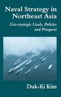 Naval Strategy in Northeast Asia: Geo-strategic Goals, Policies and Prospects 071464966X Book Cover